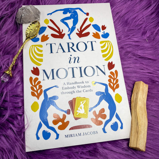 Tarot in Motion: A Handbook to Embody Wisdom through the Cards by Miriam Jacobs